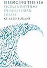Silencing the Sea: Secular Rhythms in Palestinian Poetry by Khaled Furani (Hardback, 2012)