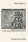 Ethnischer Radikalismus: Ursachen Und Folgen Gewaltsamer Minderheitenkonflikte Am Beispiel Des Baskenlandes, Nordirlands Und Quebecs by Peter Waldmann (Paperback / softback, 1989)