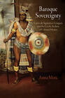 Baroque Sovereignty: Carlos De Siguenza Y Gongora and the Creole Archive of Colonial Mexico by Anna More (Hardback, 2012)