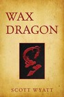 Wax Dragon by Scott Wyatt (Paperback / softback, 2013)