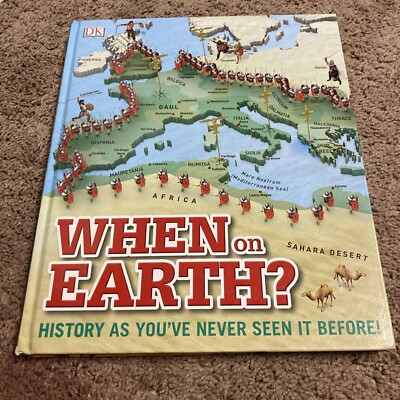 When on Earth? : History As You've Never Seen It Before! by DK (2015, Hardcover)