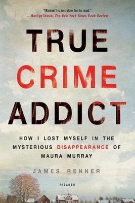 True Crime Addict: How I Lost Myself in the Mysterious Disappearance of Maura Mu