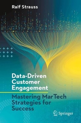Data-Driven Customer Engagement: Mastering MarTech Strategies for Success by Ral
