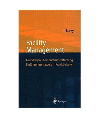 Facility Management: Grundlagen, Computerunterstützung, Einführungsstrategie, 