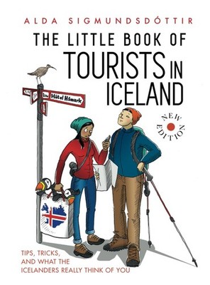 The Little Book of Tourists in Iceland: Tips, Tricks and What the Icelanders Re,