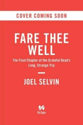 Fare Thee Well: The Final Chapter of the Grateful Dead's Long,  - VERY GOOD