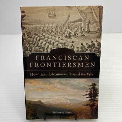 Franciscan Frontiersmen How Three Adventurers Chartered the West Paperback