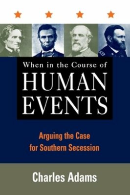When in the Course of Human Events: Arguing the Case for Southern Secession: New