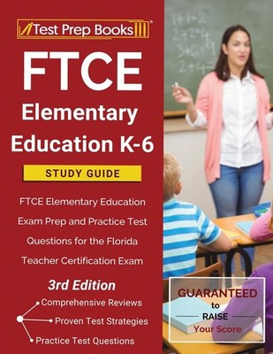 FTCE Elementary Education K-6 Study Guide: FTCE Elementary Education Exam Pr...