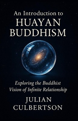 An Introduction to Huayan Buddhism: Exploring the Buddhist Vision of Infinite Re