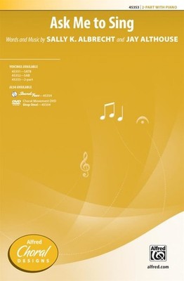 Ask Me to Sing 2-Part Choir Choral Octavo Words and music by Sally K. Albrecht a