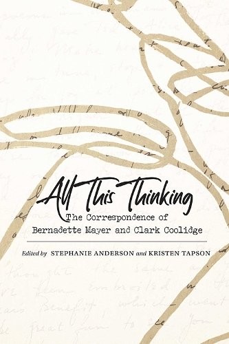 All This Thinking – The Correspondence of Bernadette Mayer and Clark Coolidge