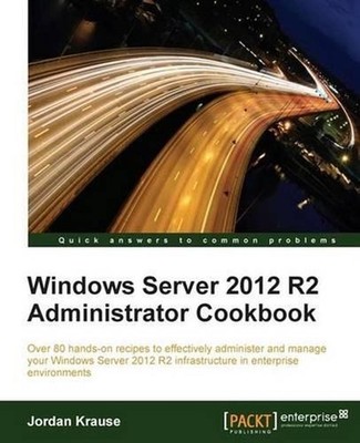 Windows Server 2012 R2 Administrator Cookbook by Jordan Krause (English) Paperba