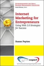 Internet Marketing for Entrepreneurs : Using Web 2.0 Strategies for Success, ...