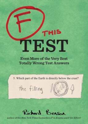 F This Test: Even More of the Very Best Totally Wrong Test Answers by Benson