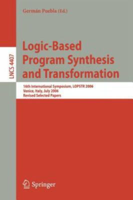 Logic-based Program Synthesis and Transformation : 16th International Symposi...