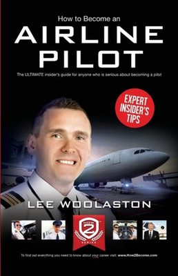How to Become an Airline Pilot by Lee Woolaston (Paperback Book)