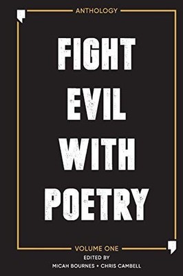 Fight Evil with Poetry - Anthology Volume One Micah Bournes New