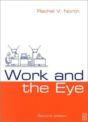 Work and the Eye,Rachel V. North BSc  MSc  PhD  FCOptom