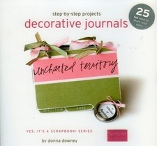 Step by Step Projects Decorative Journals, Donna Downey