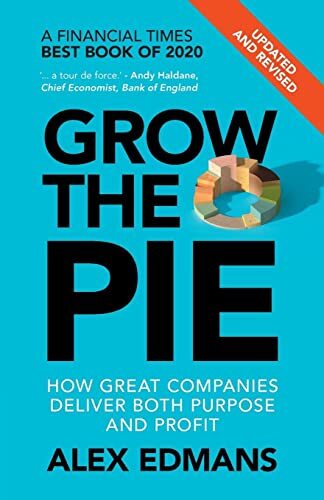 Grow the Pie: How Great Companies Deliver Both Purpose and Profit – Updated and