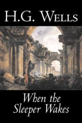 When the Sleeper Wakes by H. G. Wells, Science Fiction, Classics, Literary by W