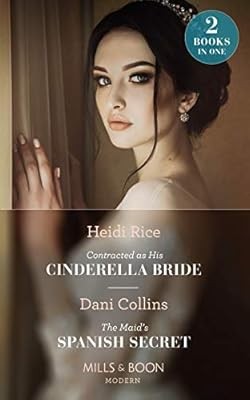Contracted As His Cinderella Bride / The Maids Spanish Secret: Contracted as His
