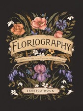Floriography: An Illustrated Guide to the Vic...