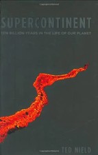 Supercontinent: 10 Billion Years in the Life of Our Planet - Nield, Ted