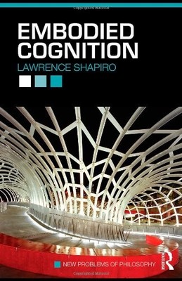 Embodied Cognition (New Problems of Philosophy) By Lawrence Shap