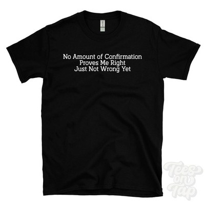 KEINE MENGE BESTÄTIGUNG BEWEIST MIR RECHT NUR NOCH NICHT FALSCH T-SHIRT Philosophie