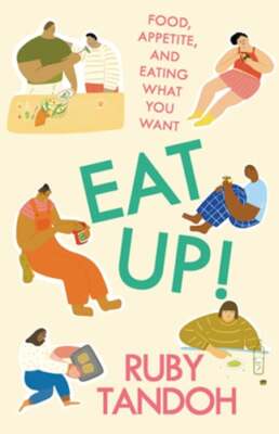 Eat Up!: Food, Appetite and Eating What You Want by Ruby Tandoh: Used