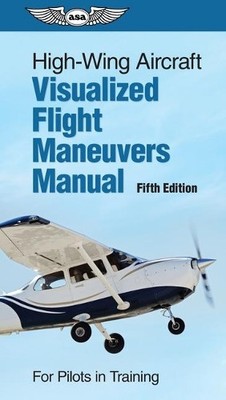 High-Wing Aircraft Visualized Flight Maneuvers Manual (Spiral Bound)