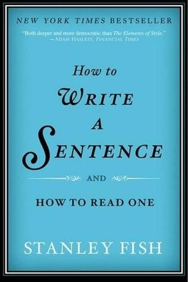 Stanley Fish How to Write a Sentence (Taschenbuch) (US IMPORT)