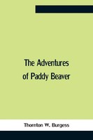 Thornton W. Burgess | The Adventures Of Paddy Beaver | Taschenbuch | Englisch