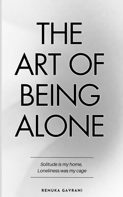 The Art of Being ALONE: Solitude Is My HOME, Loneliness Was My Cage Paperback