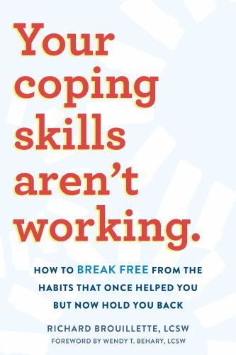 Your Coping Skills Aren't Working : How to Break Free from the Habits That ...