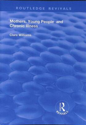 Mothers, Young People and Chronic Illness, Paperback by Williams, Clare, Bran...