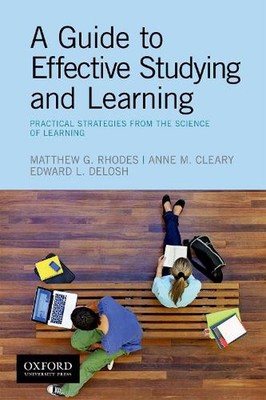 A Guide to Effective Studying and Learning: Practical Strategies from the Scienc