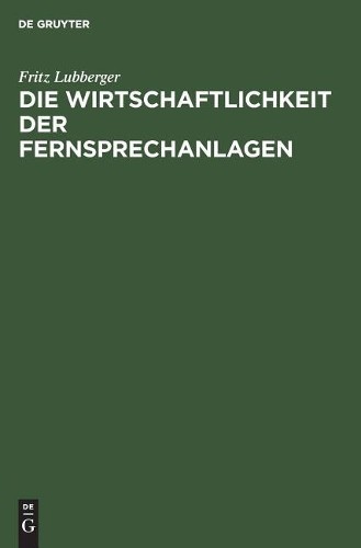 Fritz Lubberger Die Wirtschaftlichkeit der Fernsprechanlagen (Hardback)