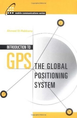 Introduction to GPS: The Global Positioning System - hardcover Ahmed El-Rabb...