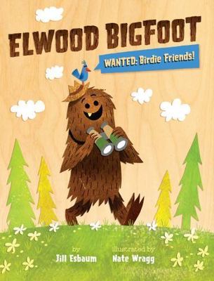 Elwood Bigfoot: Wanted: Birdie Friends! - 9781454908791, hardcover, Jill Esbaum