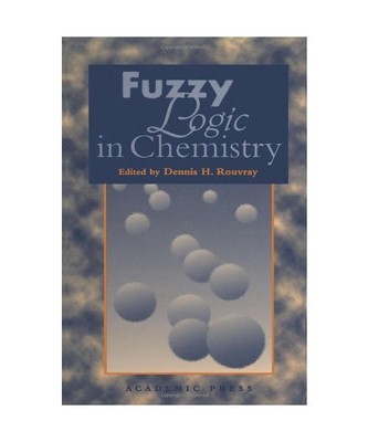Fuzzy Logic in Chemistry, Dennis H Rouvray