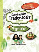 Cooking With Trader Joe's Cookbook: Vegetarian, Deana Gunn, Wona Miniati,