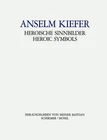 Anselm Kiefer, Heroische Sinnbilder Anselm Kiefer