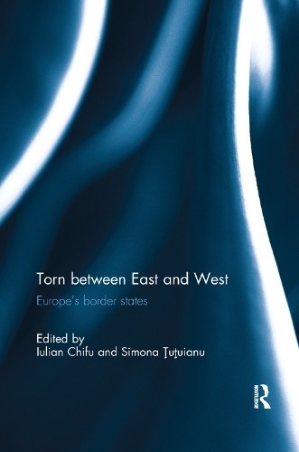 Torn between East and West by Iulian Chifu, Simona Tutuianu - 9780367281601