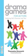 Drama Games for Actors: Exploring Self, Character and Text by Thomasina Unsworth
