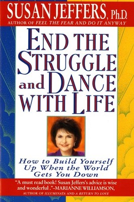 End the Struggle and Dance with Life: How to Build Yourself Up When the Worl...