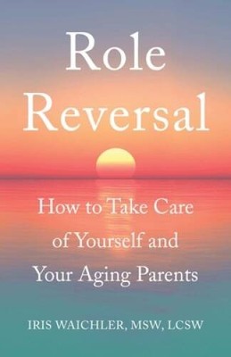 Role Reversal: How to Take Care of Yourself and Your Aging Parents - GOOD