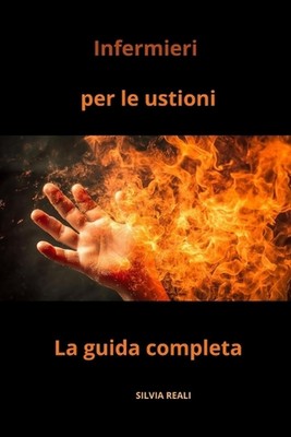 Infermieri per le ustioni - La guida completa by Silvia Reali Paperback Book